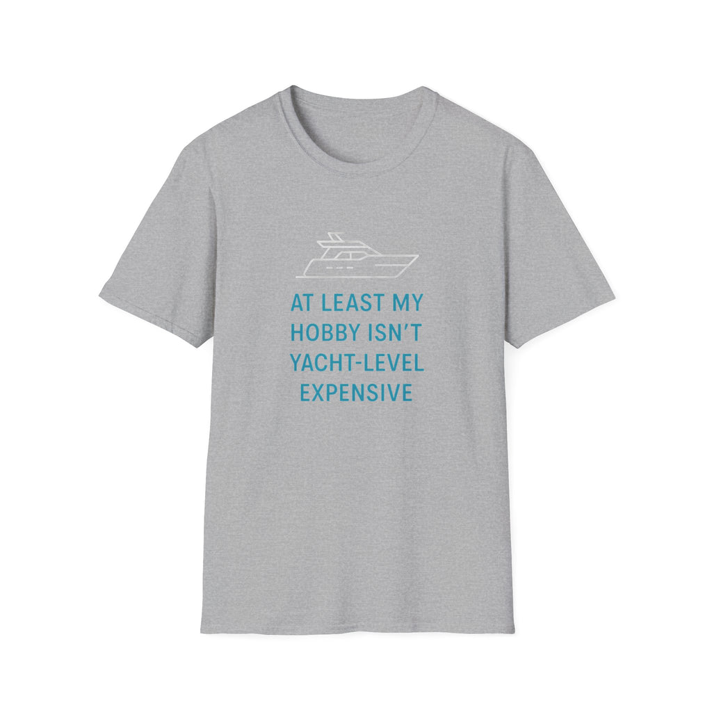 Yacht-Level Hobby Costs T-Shirt