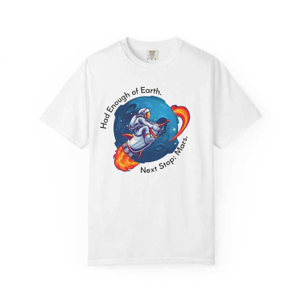 Astronaut Graphic T-Shirt — "Had Enough of Earth, Next Stop: Mars"