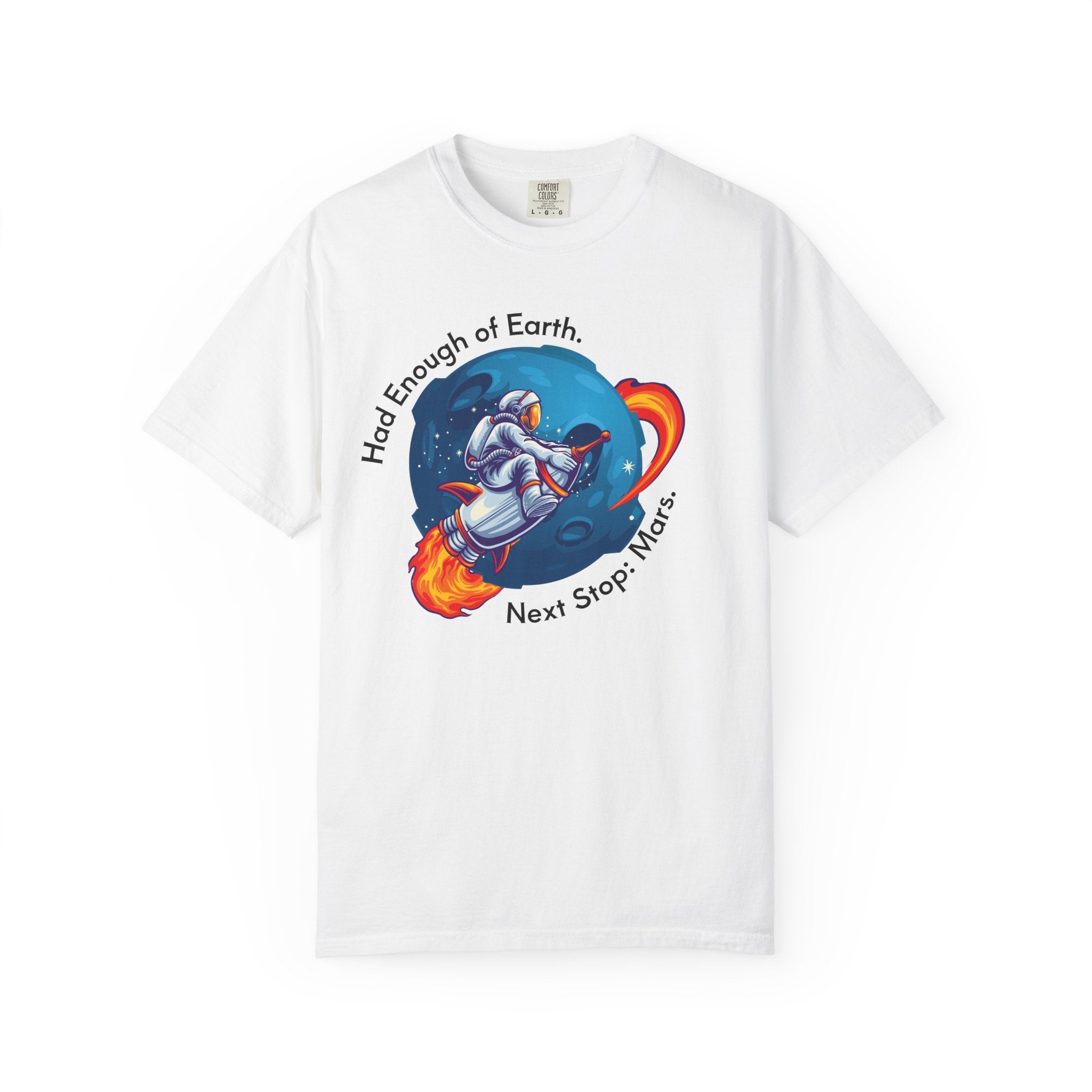 Astronaut Graphic T-Shirt — "Had Enough of Earth, Next Stop: Mars"