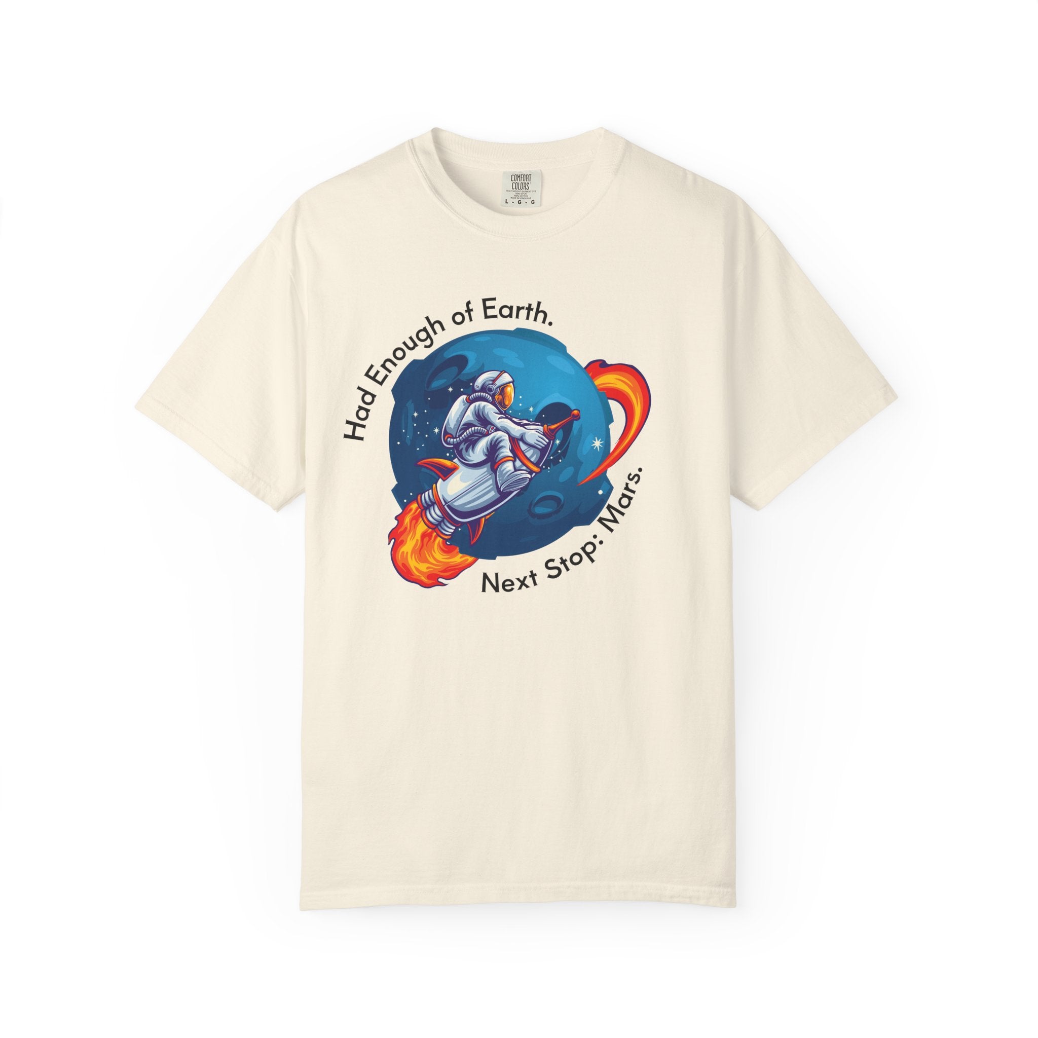 Astronaut Graphic T-Shirt — "Had Enough of Earth, Next Stop: Mars"