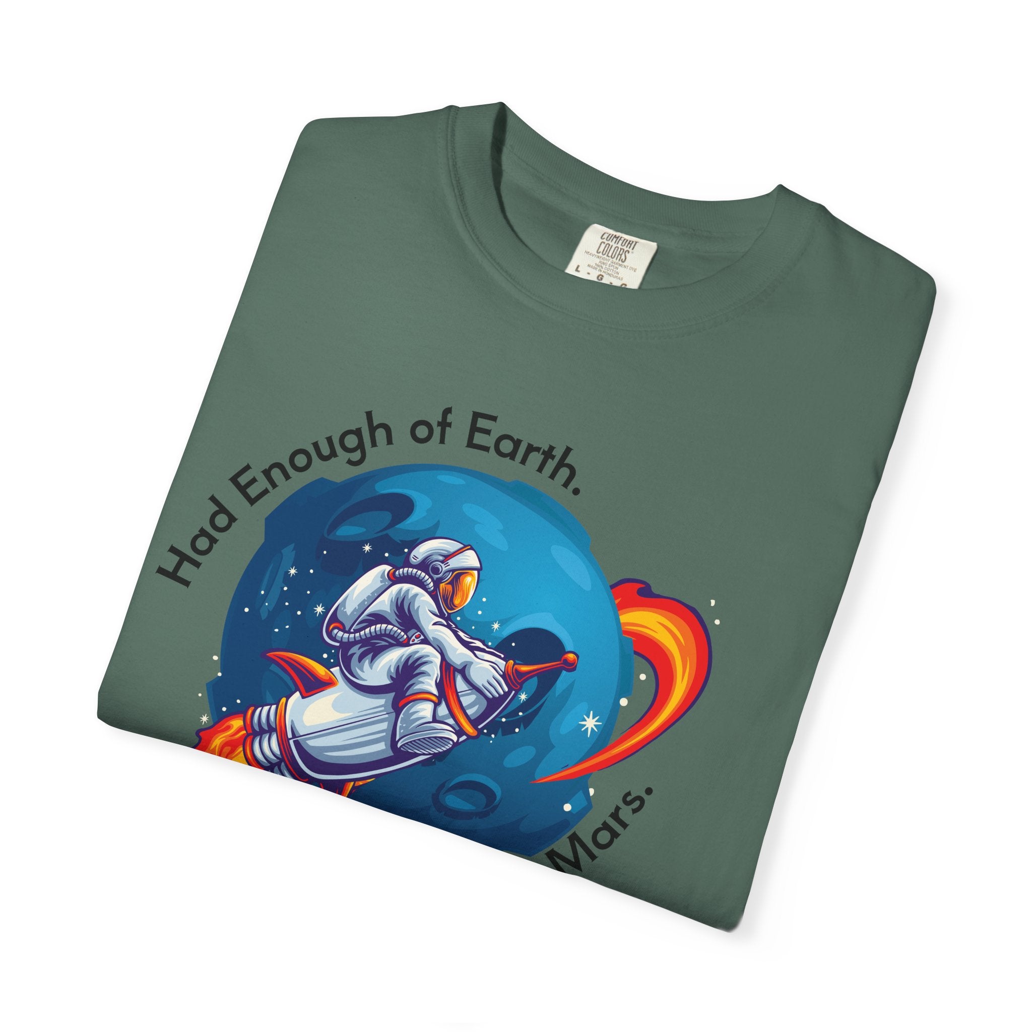 Astronaut Graphic T-Shirt — "Had Enough of Earth, Next Stop: Mars"