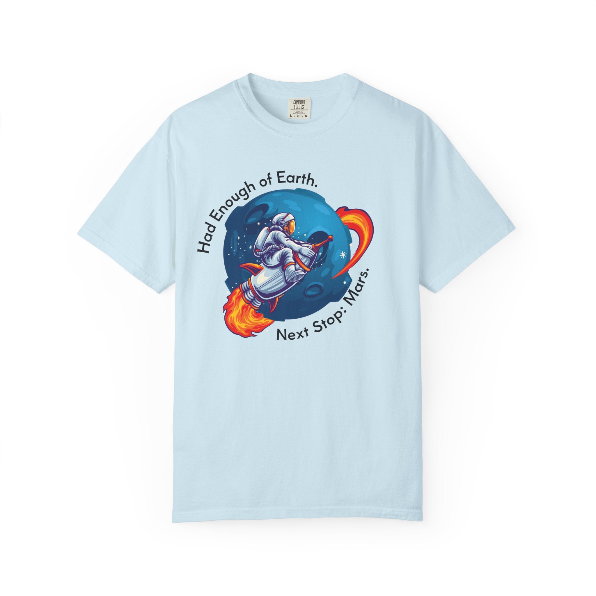 Astronaut Graphic T-Shirt — "Had Enough of Earth, Next Stop: Mars"