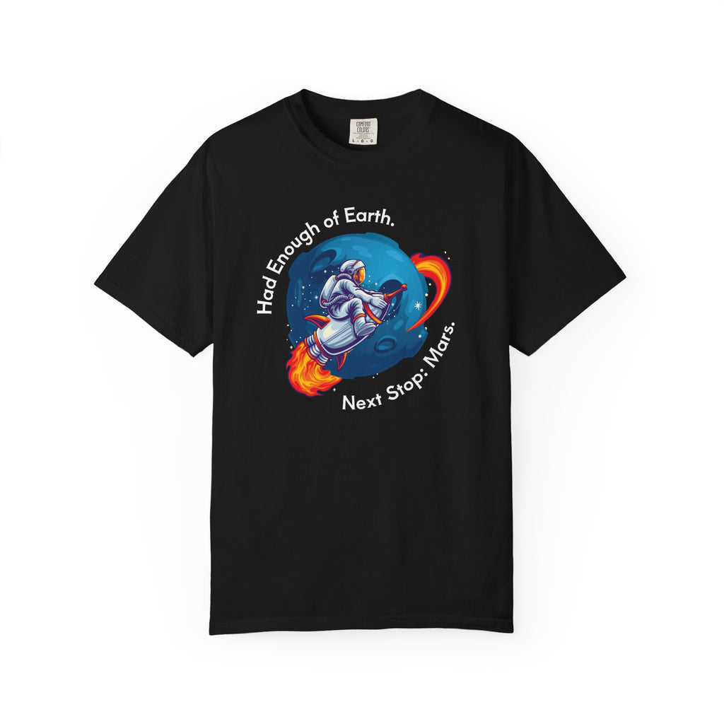 Astronaut Graphic T-Shirt — "Had Enough of Earth, Next Stop: Mars"