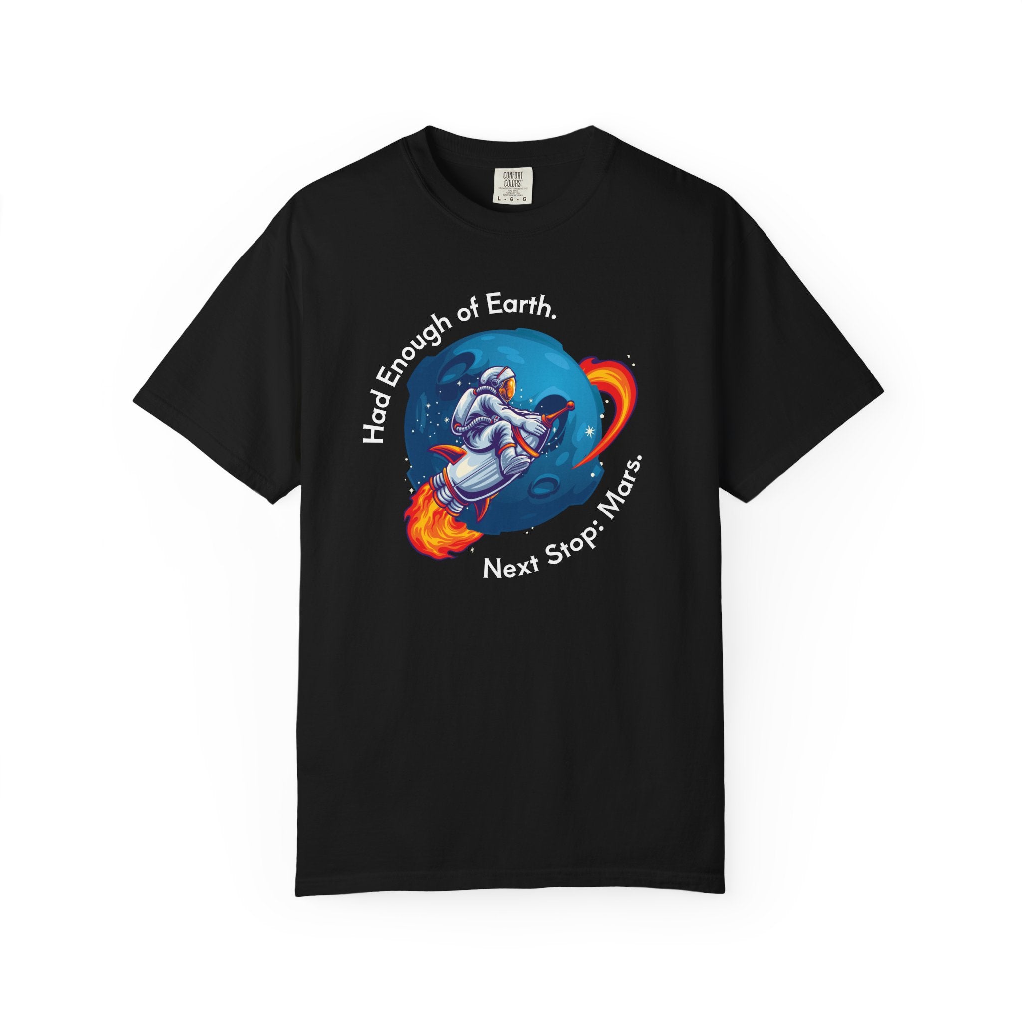 Astronaut Graphic T-Shirt — "Had Enough of Earth, Next Stop: Mars"